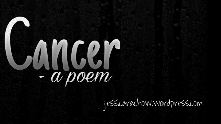 Cancer – A Poem