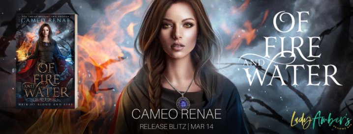 #RELEASEBLITZ (& #Review of Book 1&2) | Of Fire and Water – Cameo Renae @CameoRenae @agarcia6510 #amreading #bookblogger #bookreview
