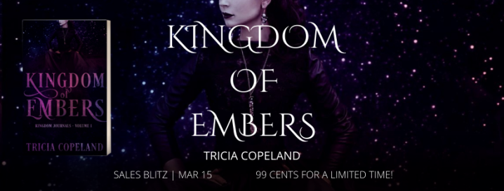#SALESBLITZ | Kingdom of Embers – Tricia Copeland @tcbrzostowicz @agarcia6510 #YA #Fantasy